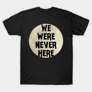 We Were Never Here Moon Landing T-Shirt